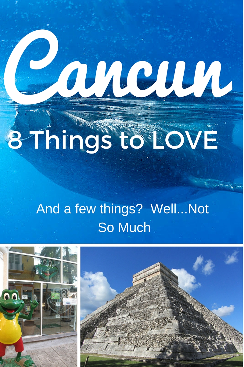 8 Things I LOVE About Cancun, Mexico. And a few? Not so much.