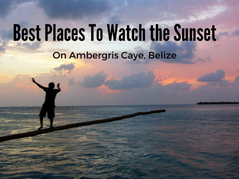 The 9 Best Spots to Watch the Sunset on Ambergris Caye, Belize